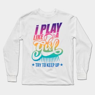 I Play Like A Girl Try To Keep Up golf Long Sleeve T-Shirt